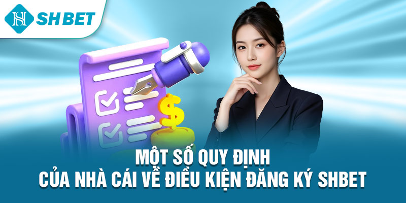 Một số quy định của nhà cái về điều kiện đăng ký Shbet&nbsp;